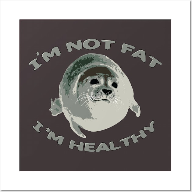 I’m Not Fat, I’m Healthy Wall Art by Ultra Silvafine